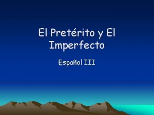 El Pretrito y El Imperfecto Espaol III In