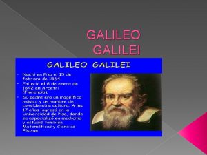 GALILEO GALILEI Galileo nacido en Pisa cuando esta