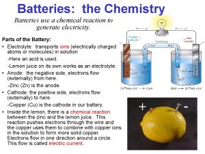Batteries the Chemistry Batteries use a chemical reaction
