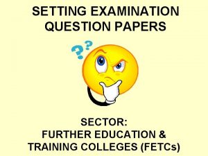 SETTING EXAMINATION QUESTION PAPERS SECTOR FURTHER EDUCATION TRAINING