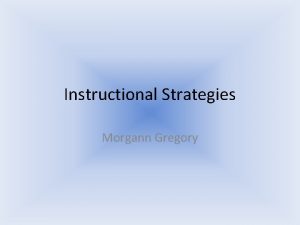 Instructional Strategies Morgann Gregory Teacher Centered Instructional Strategies