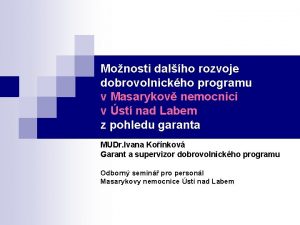 Monosti dalho rozvoje dobrovolnickho programu v Masarykov nemocnici