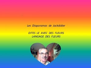 Les Diaporamas de Jackdidier DITES LE AVEC DES