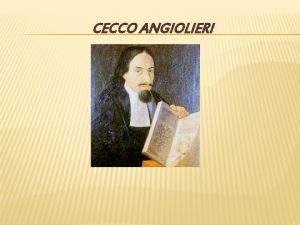 CECCO ANGIOLIERI INFORMAZIONI GENERALI Autore Cecco Angiolieri nato