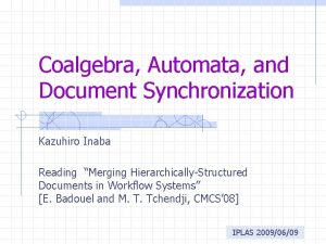 Coalgebra Automata and Document Synchronization Kazuhiro Inaba Reading