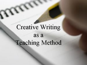 Creative Writing as a Teaching Method Creative Writing
