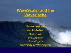 Wave Scalar and the Wave Cache Steven Swanson