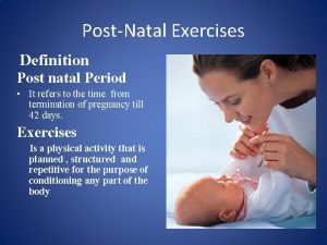 PostNatal Exercises Definition Post natal Period It refers