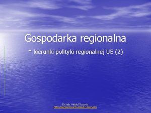 Gospodarka regionalna kierunki polityki regionalnej UE 2 Dr
