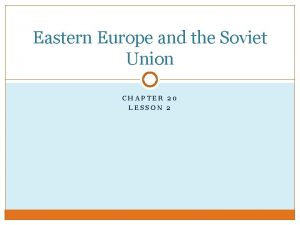 Eastern Europe and the Soviet Union CHAPTER 20