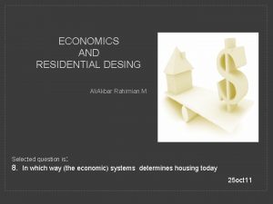 ECONOMICS AND RESIDENTIAL DESING Ali Akbar Rahimian M