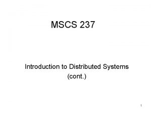 MSCS 237 Introduction to Distributed Systems cont 1