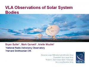 VLA Observations of Solar System Bodies Bryan Butler