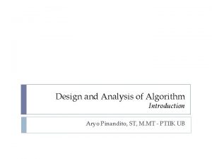 Design and Analysis of Algorithm Introduction Aryo Pinandito