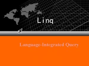 Linq LanguageIntegrated Query Linq LINQ 1 LINQ to