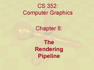 CS 352 Computer Graphics Chapter 8 The Rendering