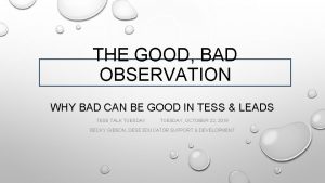 THE GOOD BAD OBSERVATION WHY BAD CAN BE