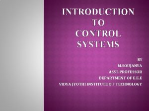 INTRODUCTION TO CONTROL SYSTEMS BY M SOUJANYA ASST