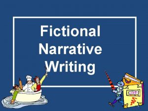 Fictional Narrative Writing 1 Elements of Fictional Narrative