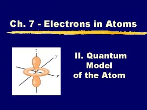 Ch 7 Electrons in Atoms II Quantum Model