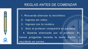 REGLAS ANTES DE COMENZAR 1 Recuerda silenciar tu