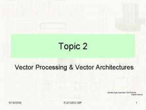 Topic 2 Vector Processing Vector Architectures Lasciate Ogne