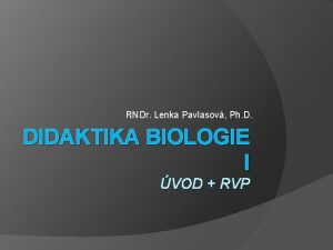 RNDr Lenka Pavlasov Ph D DIDAKTIKA BIOLOGIE I