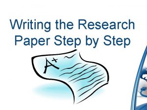 Writing the Research Paper Step by Step The