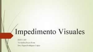 Impedimento Visuales EDUC 205 Yovanska Reyes Rosa Dra