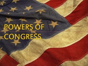 POWERS OF CONGRESS THE POWERS OF CONGRESS Article