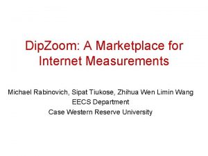 Dip Zoom A Marketplace for Internet Measurements Michael