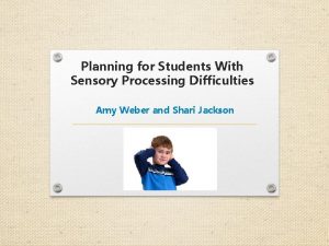 Planning for Students With Sensory Processing Difficulties Amy
