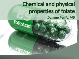 Chemical and physical properties of folate Domina Petric