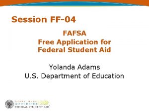 Session FF04 FAFSA Free Application for Federal Student