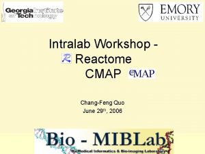 Intralab Workshop Reactome CMAP ChangFeng Quo June 29