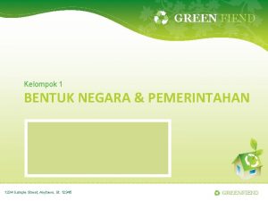 GREEN FIEND Kelompok 1 BENTUK NEGARA PEMERINTAHAN 1234