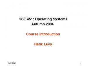CSE 451 Operating Systems Autumn 2004 Course Introduction