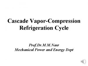 Cascade VaporCompression Refrigeration Cycle Prof Dr M M