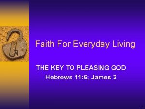 Faith For Everyday Living THE KEY TO PLEASING