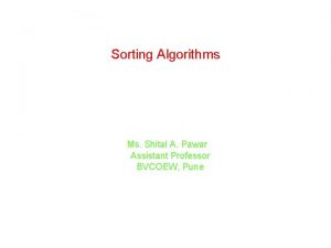 Sorting Algorithms Ms Shital A Pawar Assistant Professor