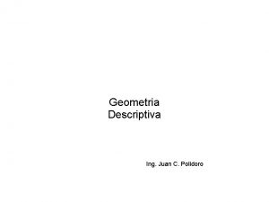 Geometria Descriptiva Ing Juan C Polidoro Geometria descriptiva