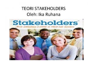 TEORI STAKEHOLDERS Oleh Ika Ruhana MATERI TEORI STAKEHOLDERS