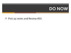 DO NOW Pick up notes and Review 33