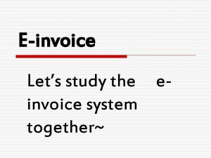 Einvoice Lets study the einvoice system together Invoice Einvoice Lets study the einvoice system together Invoice