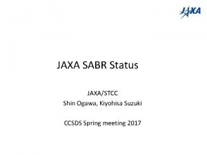 JAXA SABR Status JAXASTCC Shin Ogawa Kiyohisa Suzuki