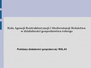 Rola Agencji Restrukturyzacji i Modernizacji Rolnictwa w dziaalnoci