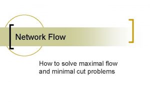 Network Flow How to solve maximal flow and