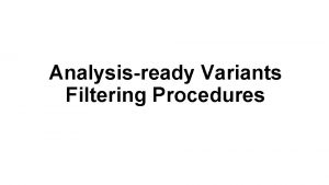 Analysisready Variants Filtering Procedures References Andrea Garofalo et