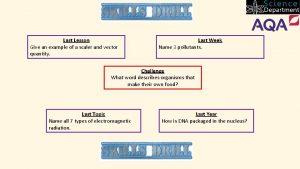 Last Lesson Give an example of a scaler