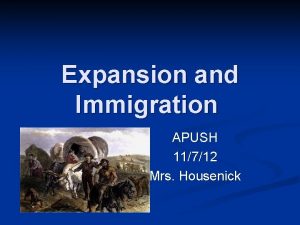 Expansion and Immigration APUSH 11712 Mrs Housenick Sprit